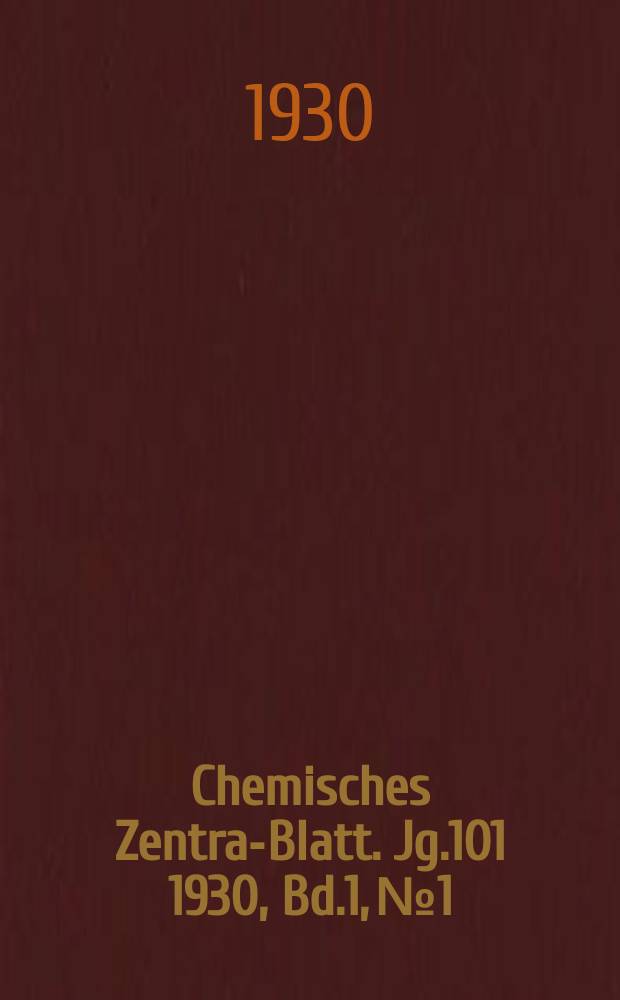 Chemisches Zentral- Blatt. Jg.101 1930, Bd.1, №1