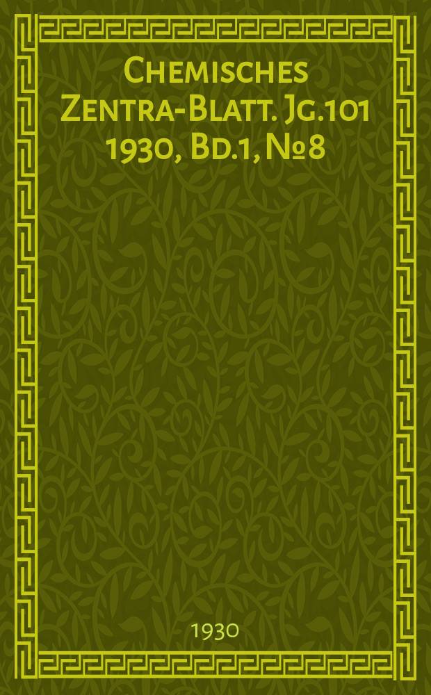 Chemisches Zentral- Blatt. Jg.101 1930, Bd.1, №8