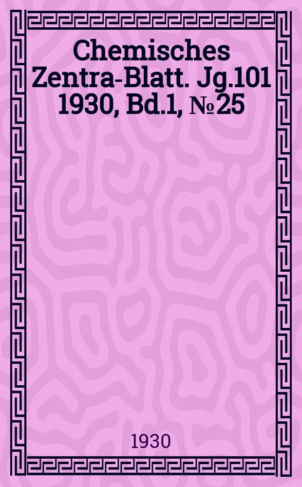 Chemisches Zentral- Blatt. Jg.101 1930, Bd.1, №25