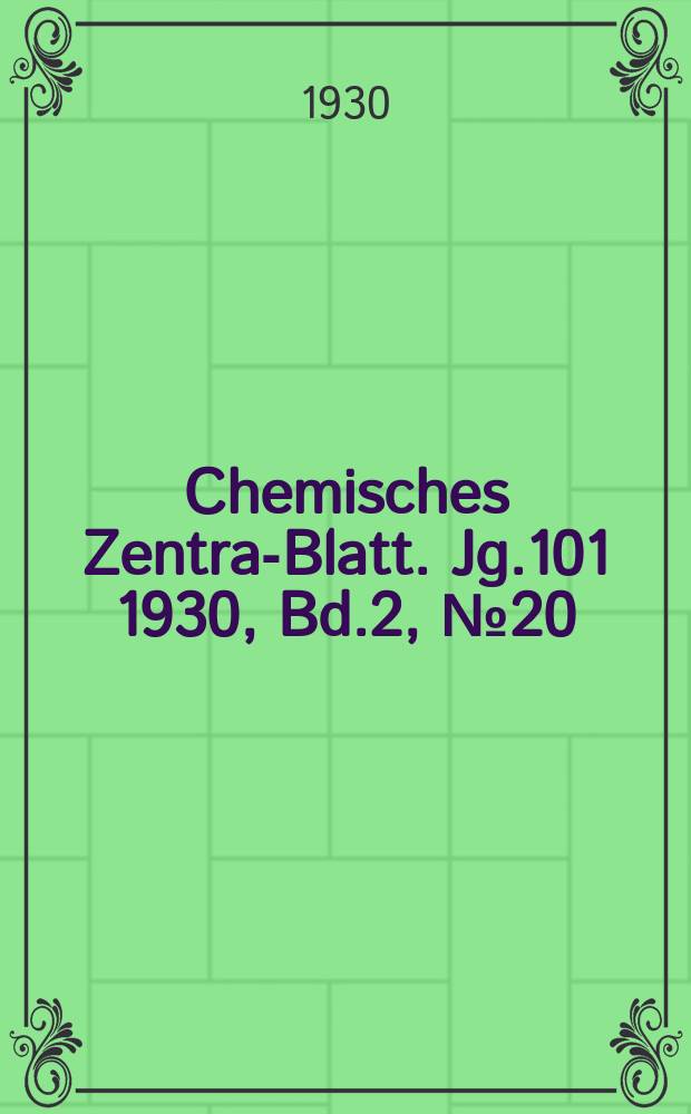 Chemisches Zentral- Blatt. Jg.101 1930, Bd.2, №20