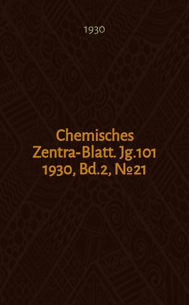 Chemisches Zentral- Blatt. Jg.101 1930, Bd.2, №21
