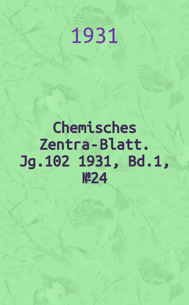 Chemisches Zentral- Blatt. Jg.102 1931, Bd.1, №24