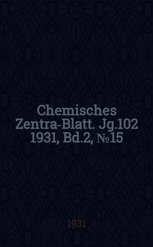 Chemisches Zentral- Blatt. Jg.102 1931, Bd.2, №15