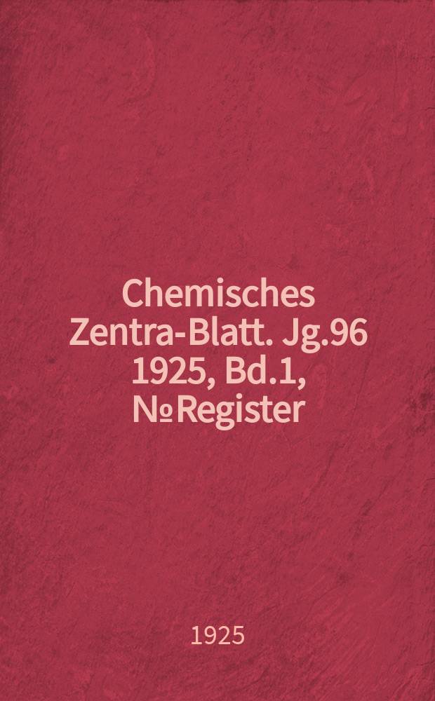 Chemisches Zentral- Blatt. Jg.96 1925, Bd.1, №Register