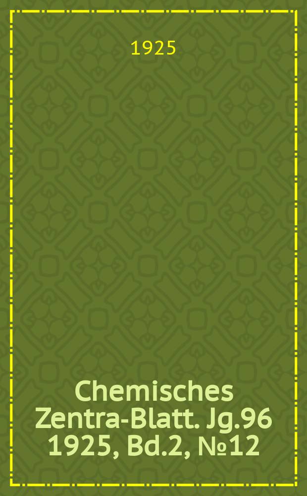 Chemisches Zentral- Blatt. Jg.96 1925, Bd.2, №12