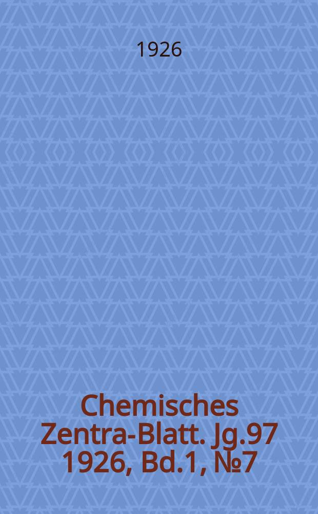 Chemisches Zentral- Blatt. Jg.97 1926, Bd.1, №7