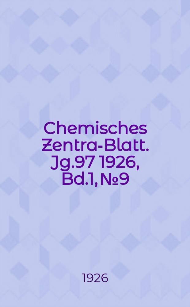 Chemisches Zentral- Blatt. Jg.97 1926, Bd.1, №9