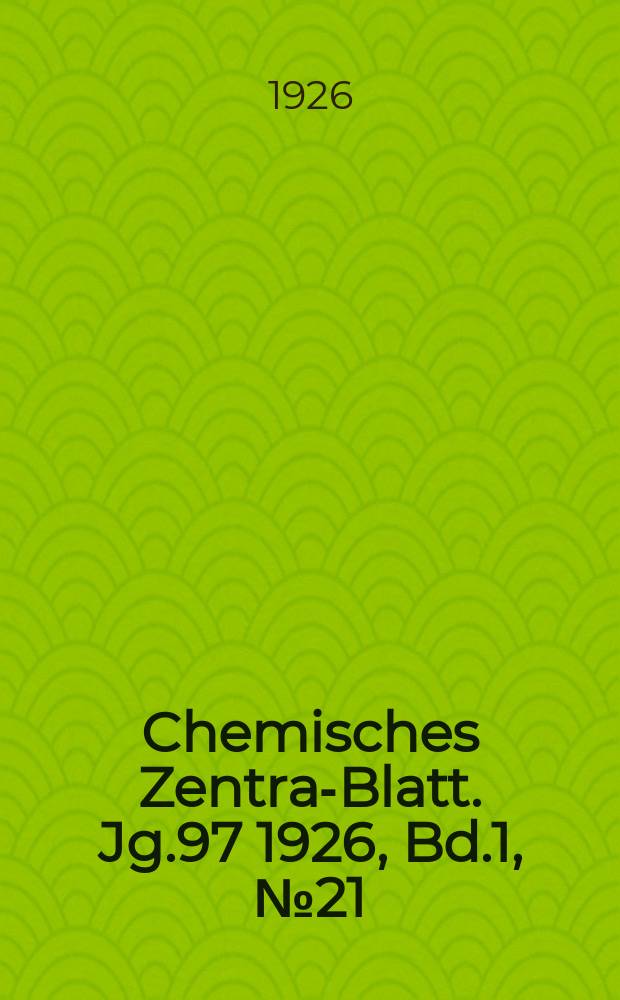 Chemisches Zentral- Blatt. Jg.97 1926, Bd.1, №21