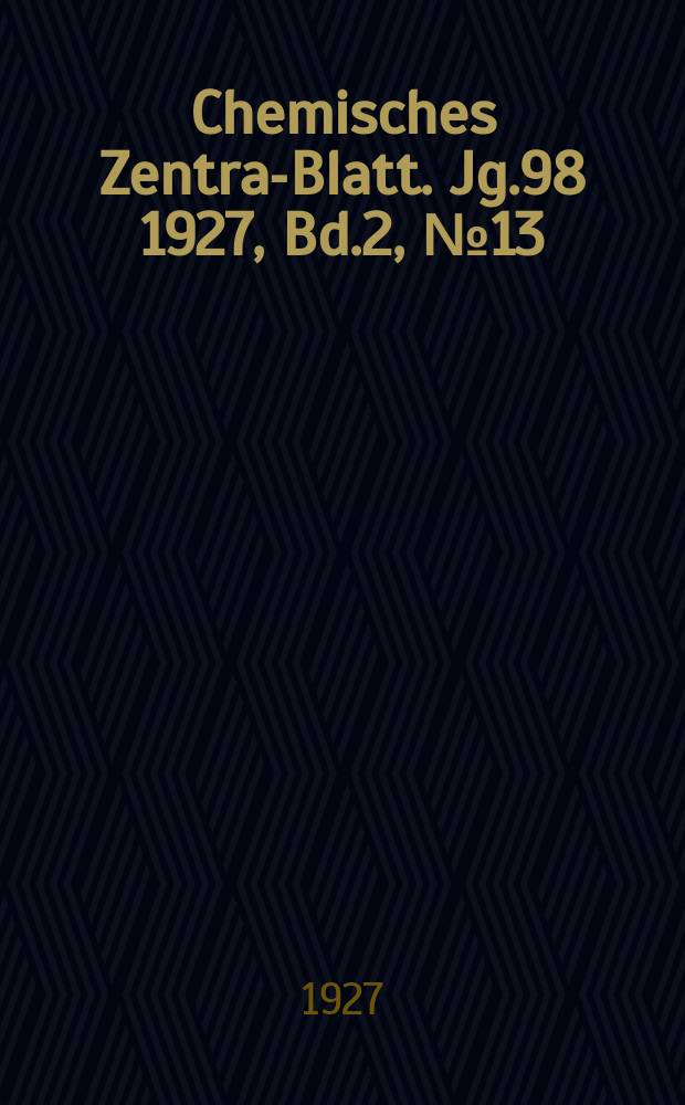 Chemisches Zentral- Blatt. Jg.98 1927, Bd.2, №13