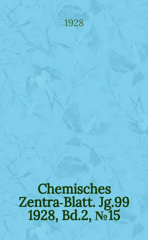 Chemisches Zentral- Blatt. Jg.99 1928, Bd.2, №15