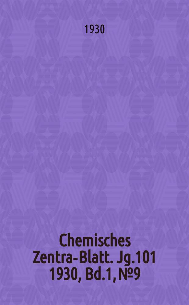 Chemisches Zentral- Blatt. Jg.101 1930, Bd.1, №9