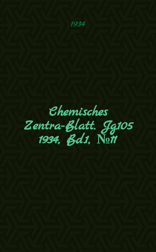 Chemisches Zentral- Blatt. Jg.105 1934, Bd.1, №11