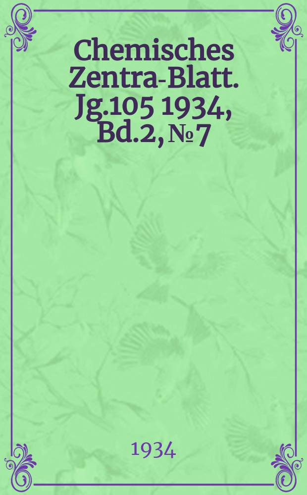 Chemisches Zentral- Blatt. Jg.105 1934, Bd.2, №7