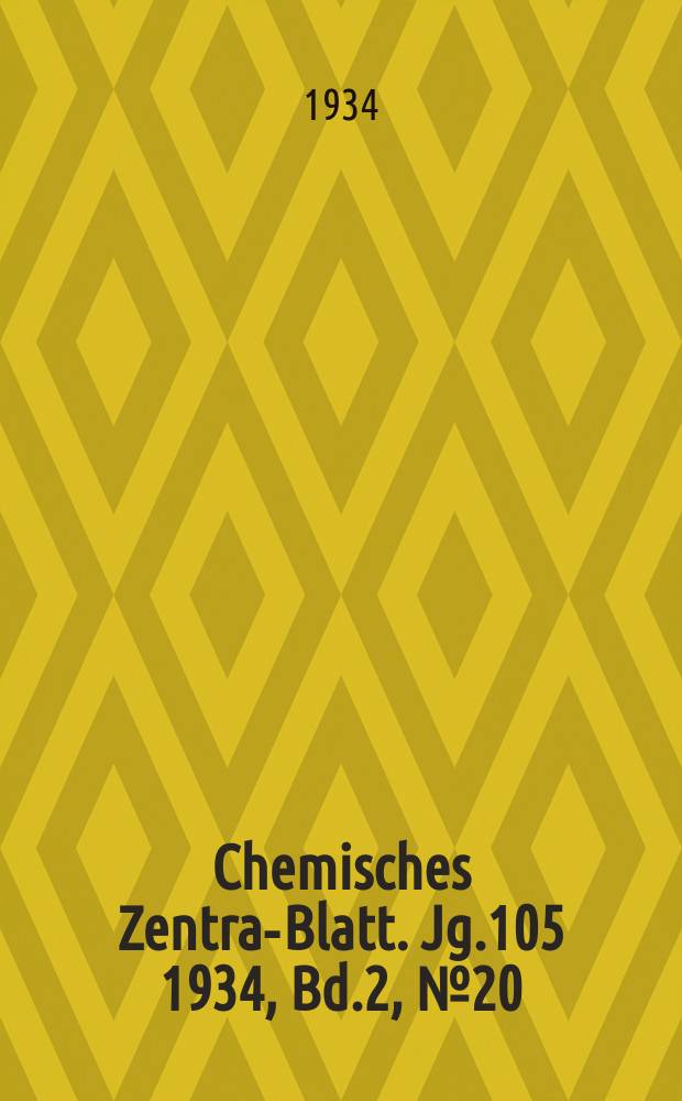 Chemisches Zentral- Blatt. Jg.105 1934, Bd.2, №20