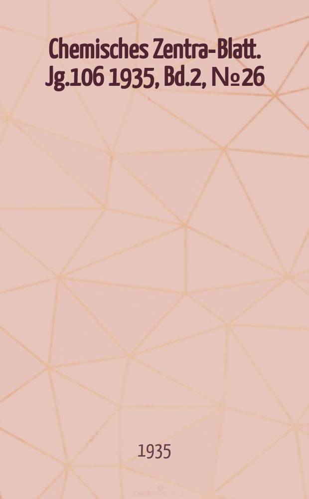 Chemisches Zentral- Blatt. Jg.106 1935, Bd.2, №26
