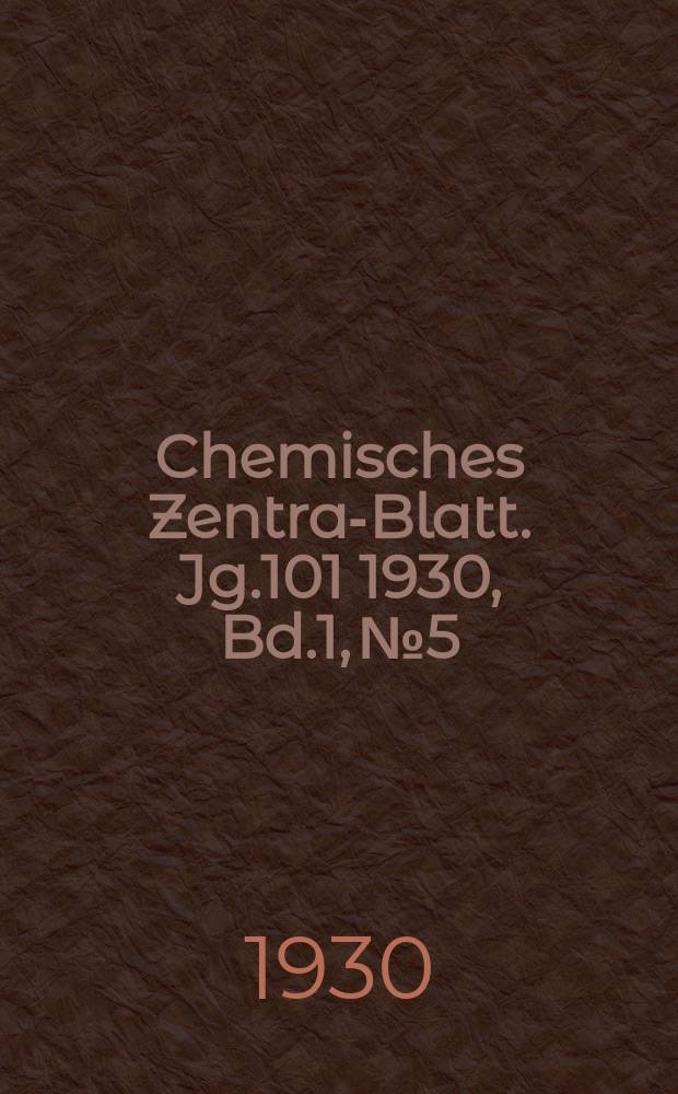 Chemisches Zentral- Blatt. Jg.101 1930, Bd.1, №5