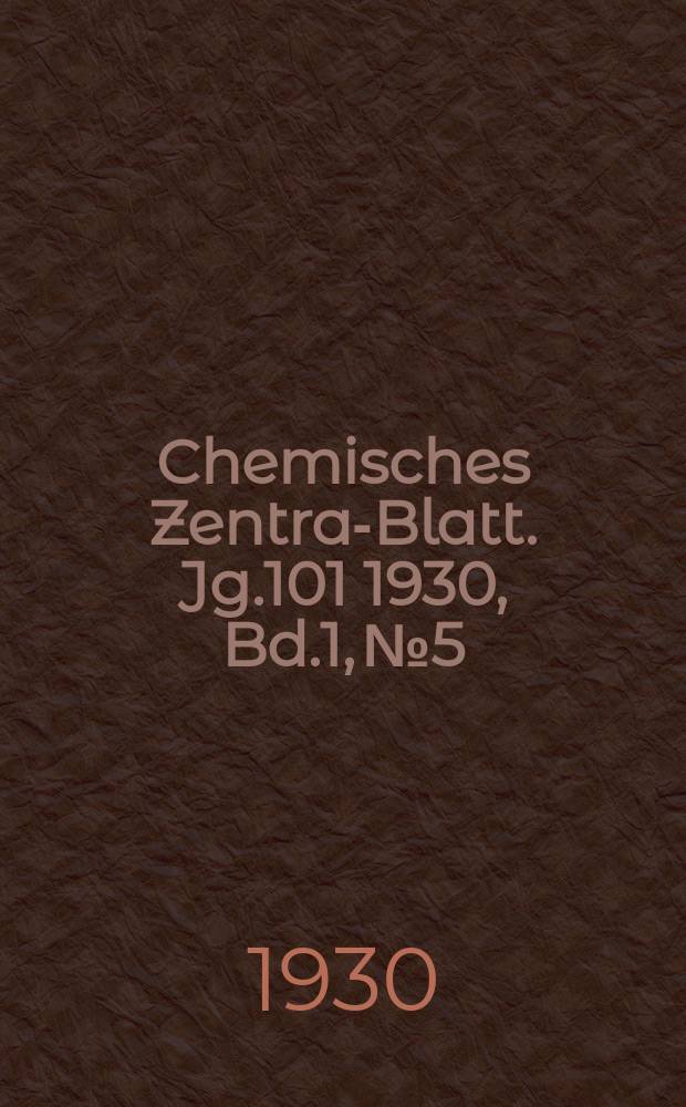 Chemisches Zentral- Blatt. Jg.101 1930, Bd.1, №5