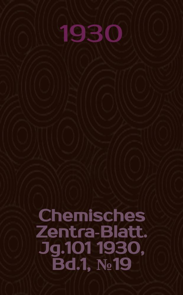 Chemisches Zentral- Blatt. Jg.101 1930, Bd.1, №19