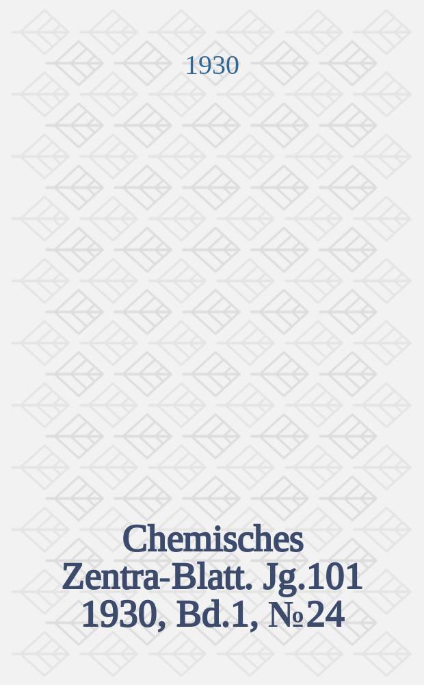 Chemisches Zentral- Blatt. Jg.101 1930, Bd.1, №24