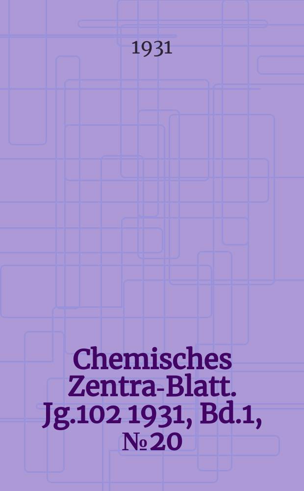 Chemisches Zentral- Blatt. Jg.102 1931, Bd.1, №20