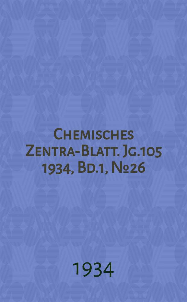 Chemisches Zentral- Blatt. Jg.105 1934, Bd.1, №26