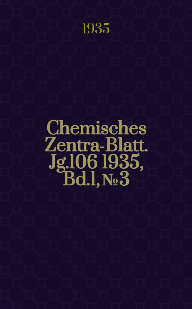 Chemisches Zentral- Blatt. Jg.106 1935, Bd.1, №3