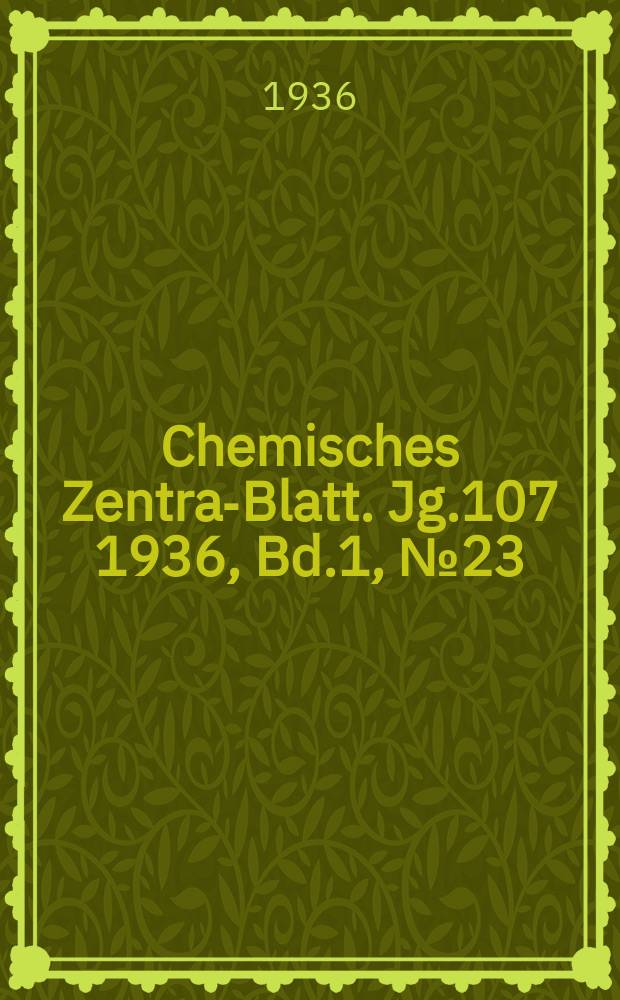 Chemisches Zentral- Blatt. Jg.107 1936, Bd.1, №23