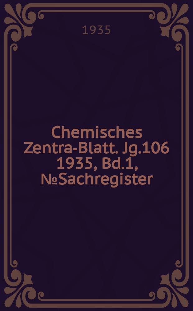 Chemisches Zentral- Blatt. Jg.106 1935, Bd.1, №Sachregister