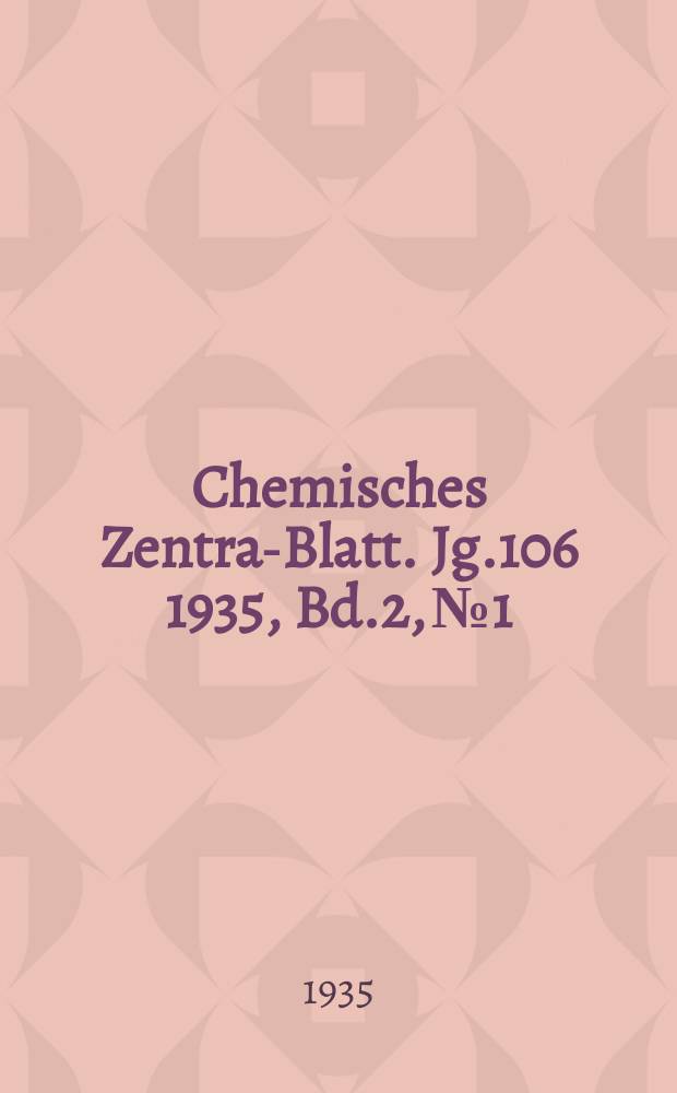 Chemisches Zentral- Blatt. Jg.106 1935, Bd.2, №1