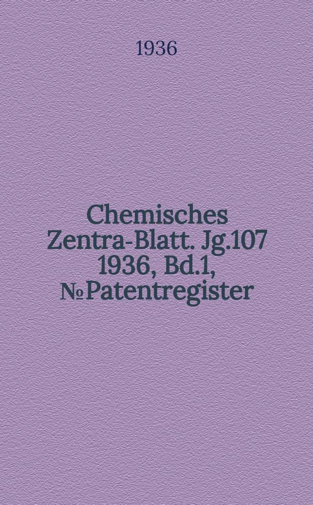Chemisches Zentral- Blatt. Jg.107 1936, Bd.1, №Patentregister