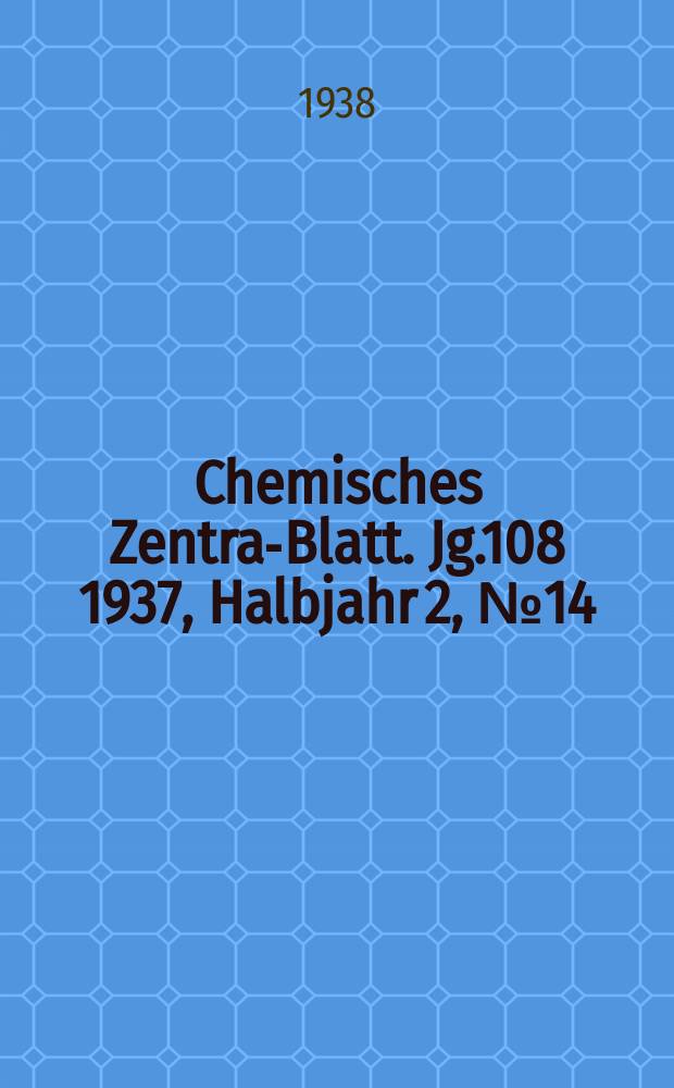 Chemisches Zentral- Blatt. Jg.108 1937, Halbjahr 2, №14