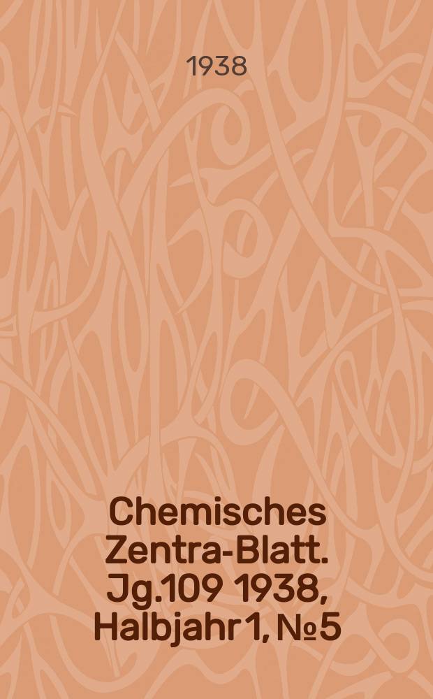 Chemisches Zentral- Blatt. Jg.109 1938, Halbjahr 1, №5