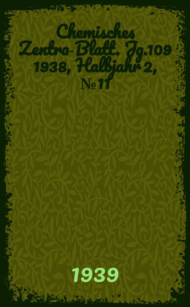 Chemisches Zentral- Blatt. Jg.109 1938, Halbjahr 2, №11
