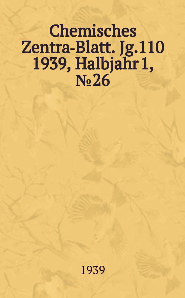 Chemisches Zentral- Blatt. Jg.110 1939, Halbjahr 1, №26
