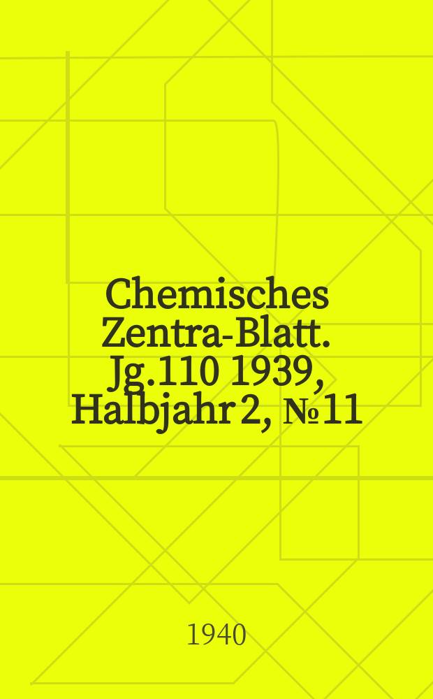 Chemisches Zentral- Blatt. Jg.110 1939, Halbjahr 2, №11