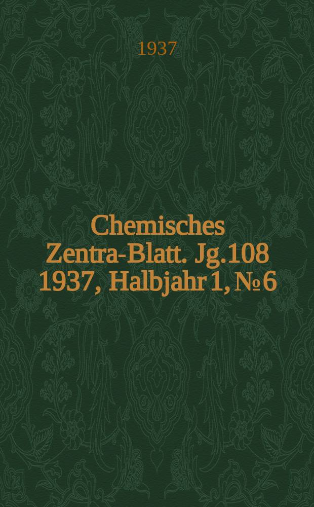 Chemisches Zentral- Blatt. Jg.108 1937, Halbjahr 1, №6