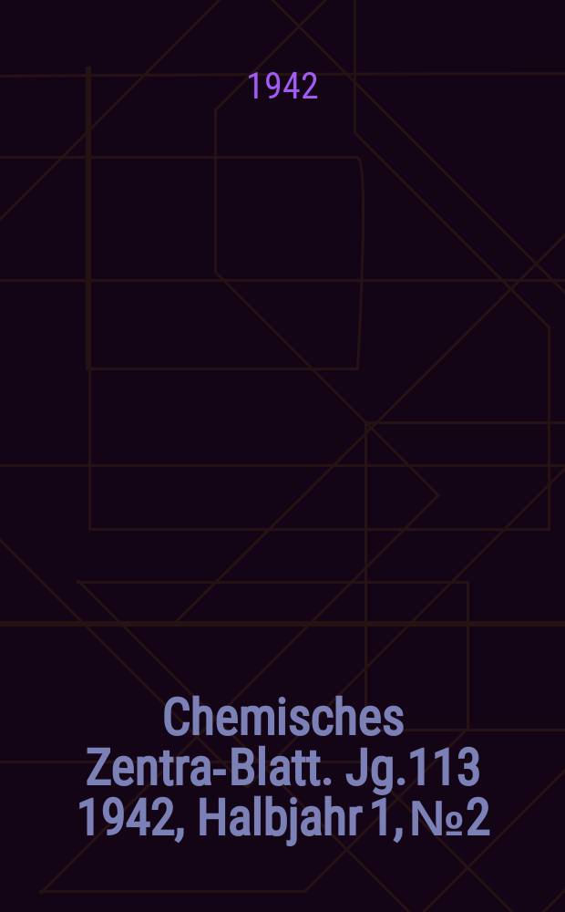 Chemisches Zentral- Blatt. Jg.113 1942, Halbjahr 1, №2