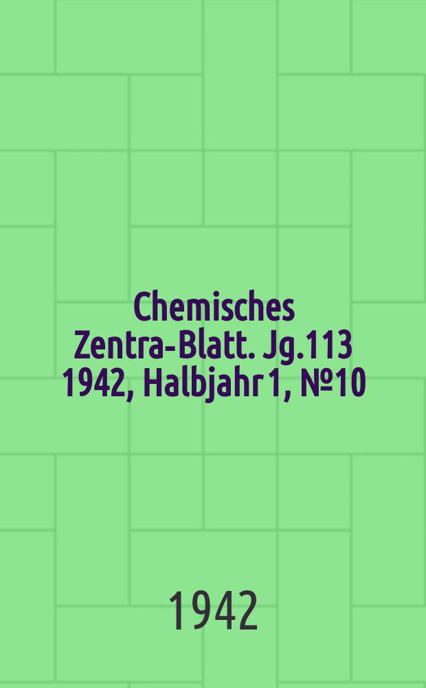 Chemisches Zentral- Blatt. Jg.113 1942, Halbjahr 1, №10