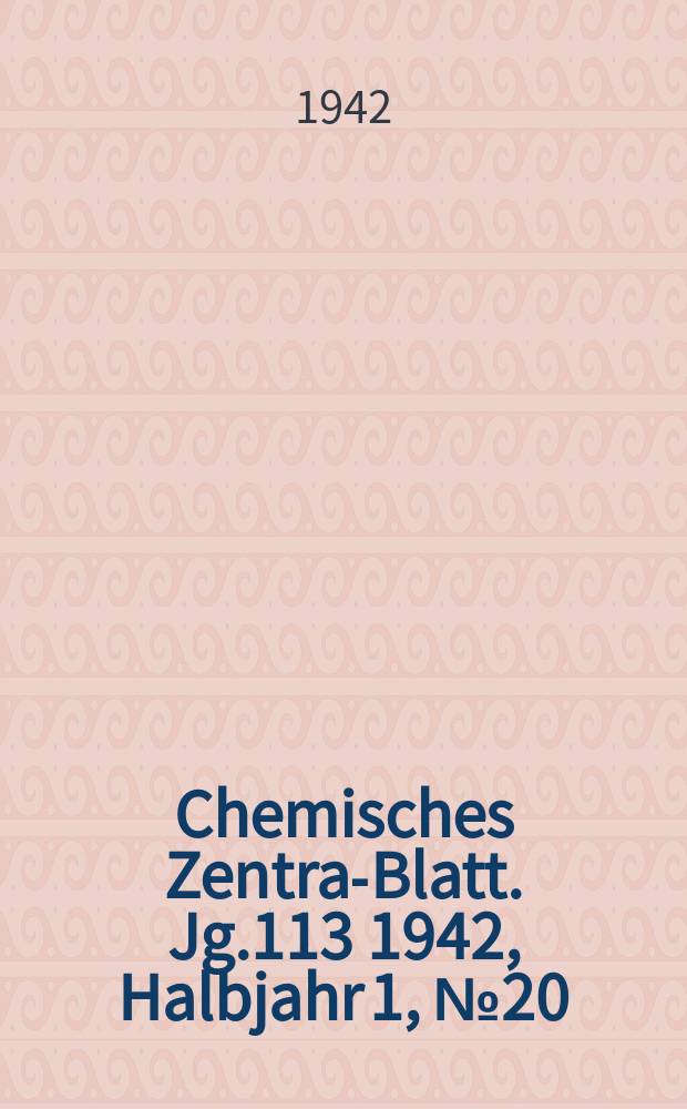 Chemisches Zentral- Blatt. Jg.113 1942, Halbjahr 1, №20