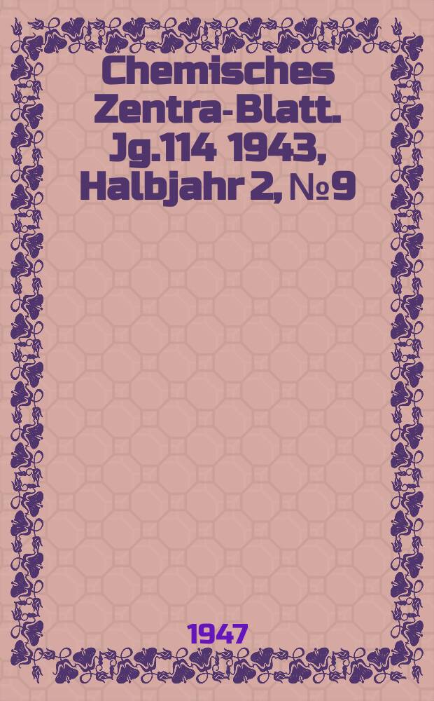 Chemisches Zentral- Blatt. Jg.114 1943, Halbjahr 2, №9