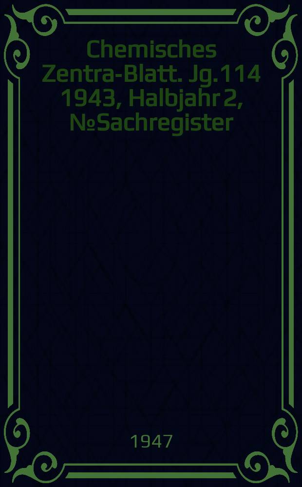 Chemisches Zentral- Blatt. Jg.114 1943, Halbjahr 2, №Sachregister