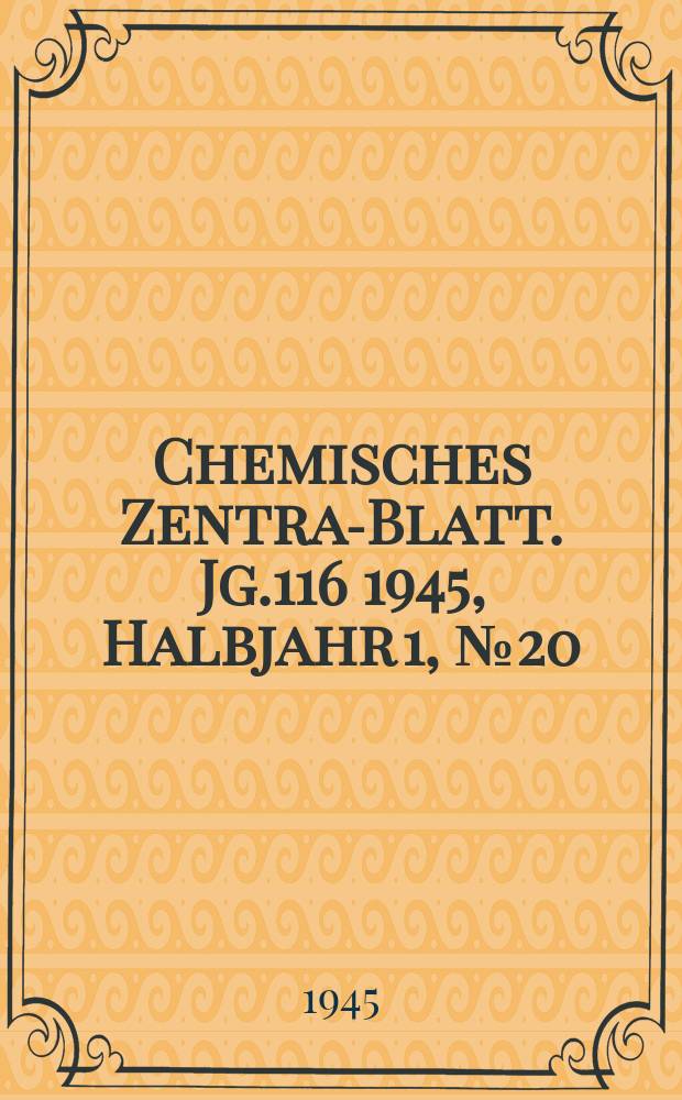 Chemisches Zentral- Blatt. Jg.116 1945, Halbjahr 1, №20