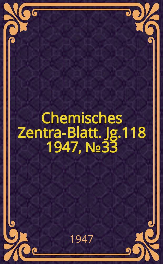 Chemisches Zentral- Blatt. Jg.118 1947, №33/34