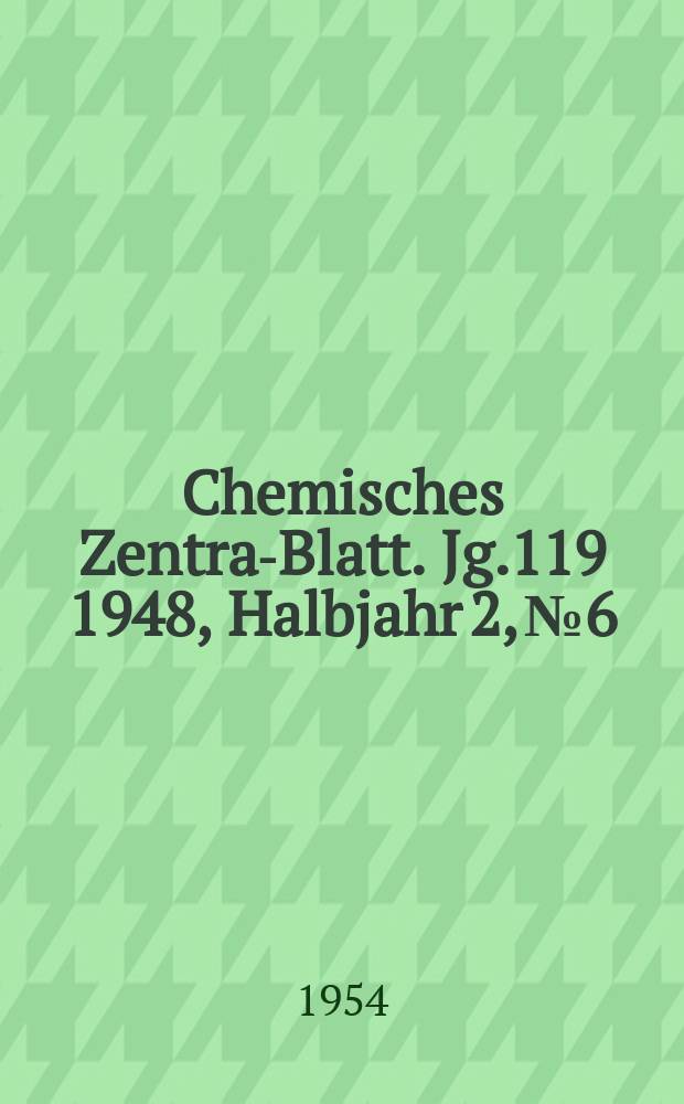 Chemisches Zentral- Blatt. Jg.119 1948, Halbjahr 2, №6