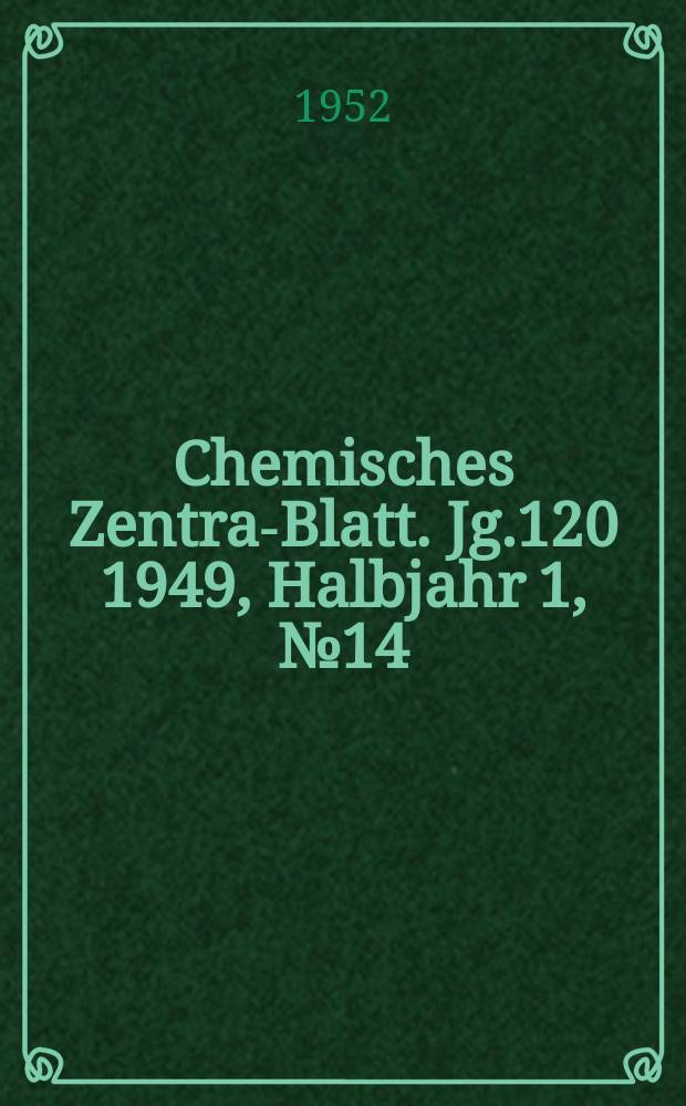 Chemisches Zentral- Blatt. Jg.120 1949, Halbjahr 1, №14