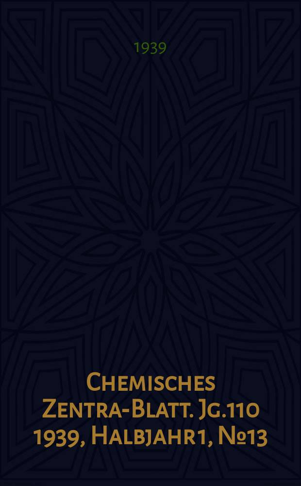 Chemisches Zentral- Blatt. Jg.110 1939, Halbjahr 1, №13