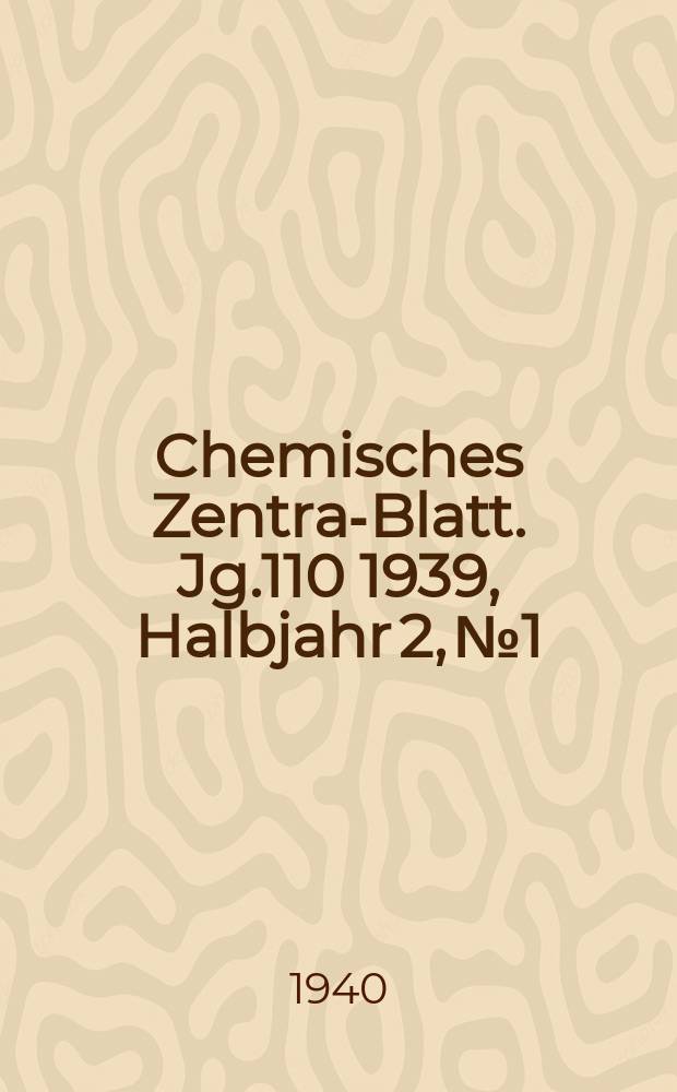 Chemisches Zentral- Blatt. Jg.110 1939, Halbjahr 2, №1