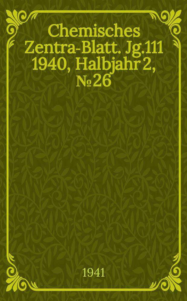 Chemisches Zentral- Blatt. Jg.111 1940, Halbjahr 2, №26