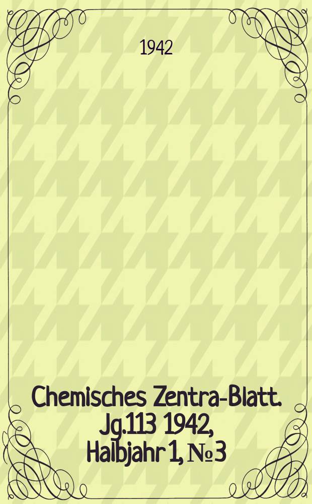 Chemisches Zentral- Blatt. Jg.113 1942, Halbjahr 1, №3