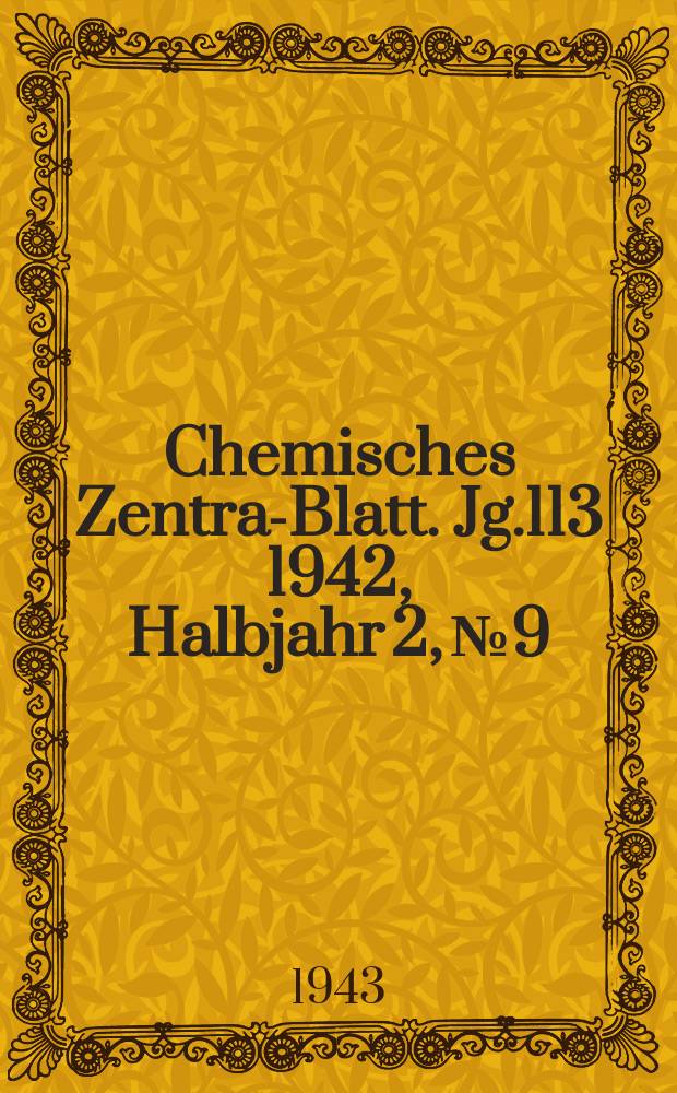 Chemisches Zentral- Blatt. Jg.113 1942, Halbjahr 2, №9
